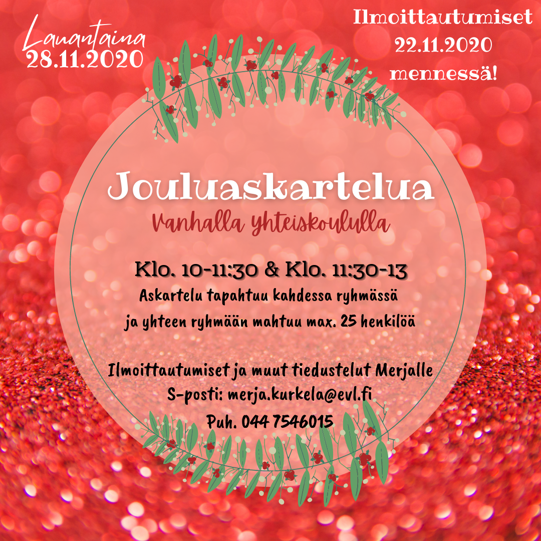 Jouluaskartelu Jouluaskartelu, Vanhalla yhteiskoululla, maksuton, ennakkoilmoittautuminen Merja Kurkelalle sähköpostilla tai puhelimen välityksellä.